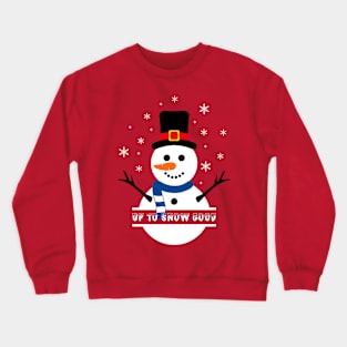 CHRISTMAS UP TO SNOW GOOD Crewneck Sweatshirt